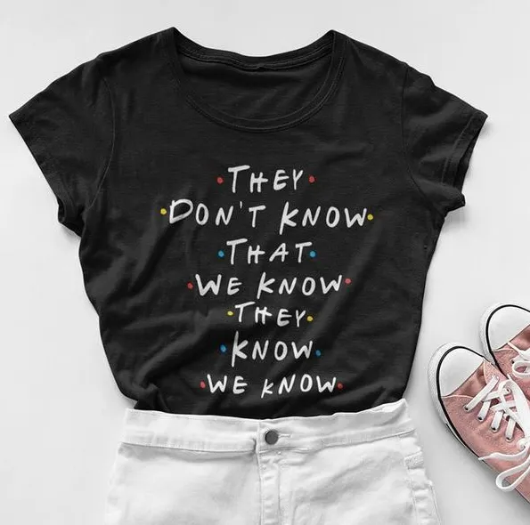 They don't know that we know friends tv show short sleeve t-shirt female Europe and America