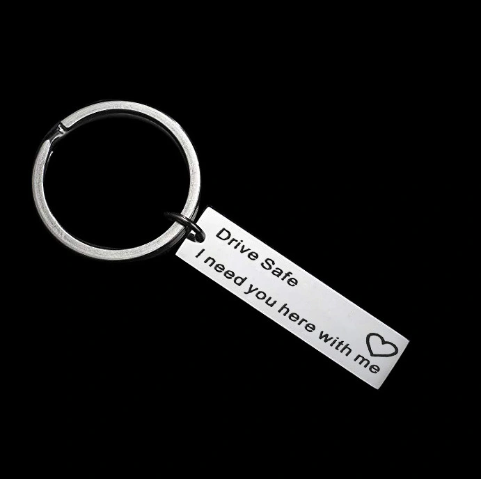 Drive Safe I Need You Here With Me Engraved Key Chain