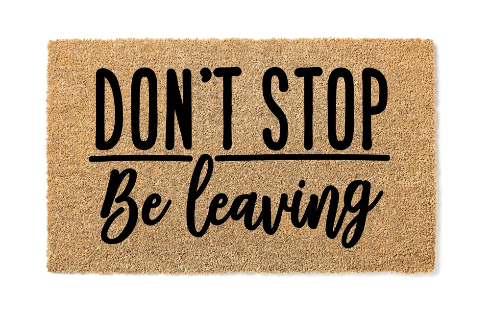 "Don't Stop Be Leaving" Funny Doormat, Welcome Mat, Humorous Door Rug, Funny Gift, Home Doormat, Housewarming Gift, Closing Gift, Entryway Decor 1091**