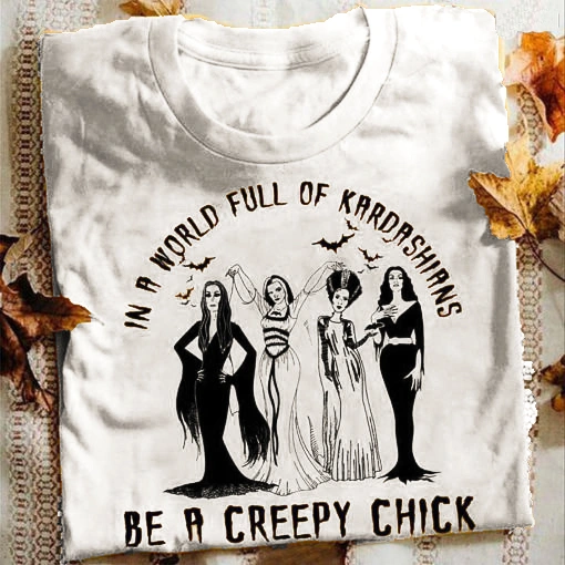 Women's In A World Full Off Kardashians Be A Creep Chick Witchy Shirt Scary Night Casual Funny Halloween Tee