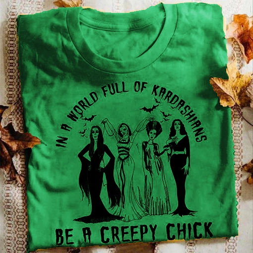 Women's In A World Full Off Kardashians Be A Creep Chick Witchy Shirt Scary Night Casual Funny Halloween Tee