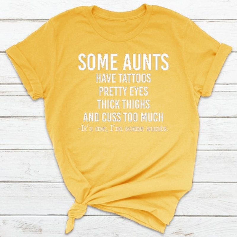 Some Aunts Have Tattoos Pretty Eyes Thick Thighs and Cuss Too Much Shirt Aunt Shirt Auntie Shirt Some Aunts Shirt