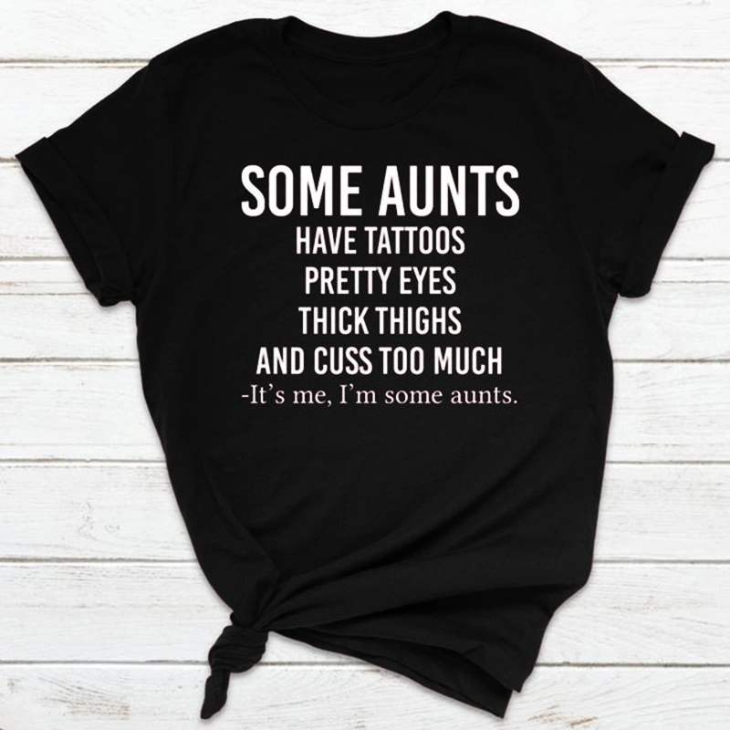 Some Aunts Have Tattoos Pretty Eyes Thick Thighs and Cuss Too Much Shirt Aunt Shirt Auntie Shirt Some Aunts Shirt