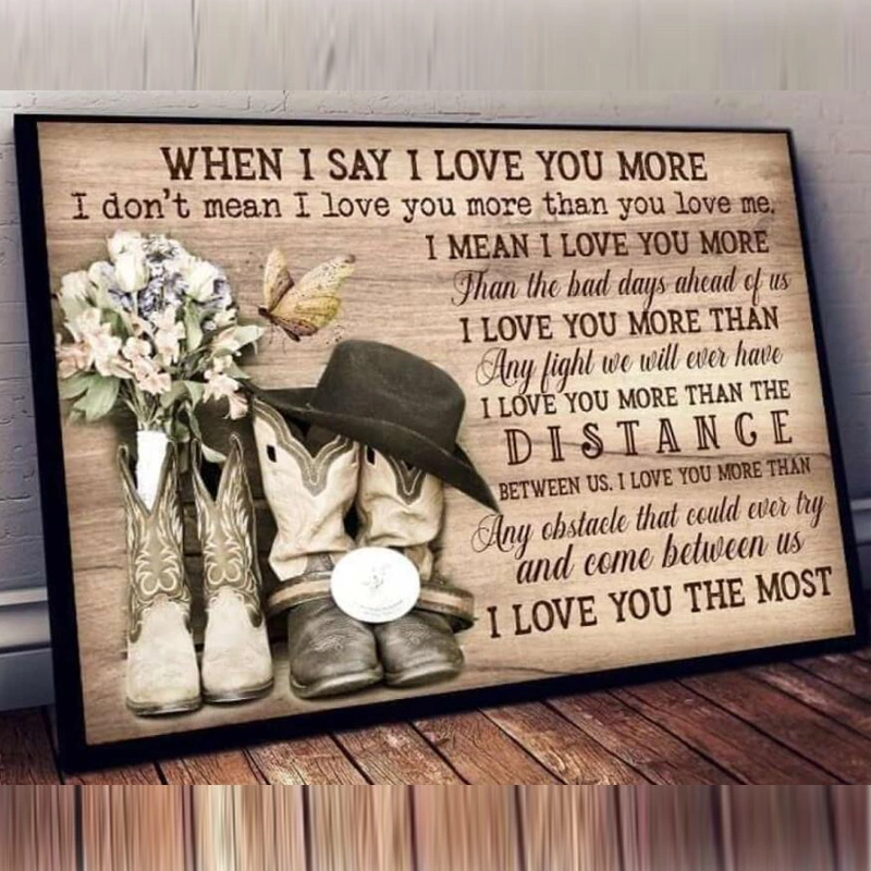 When I Say I Love You More I Don't Mean I Love You More Than You Love Me Poster Canvas