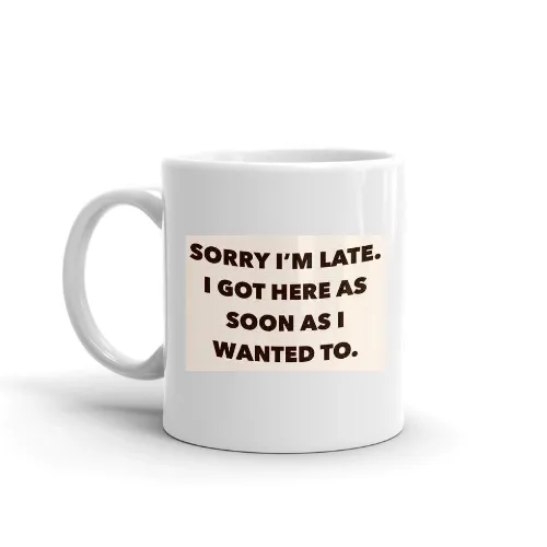 Sorry I'm Late Coffee Mug