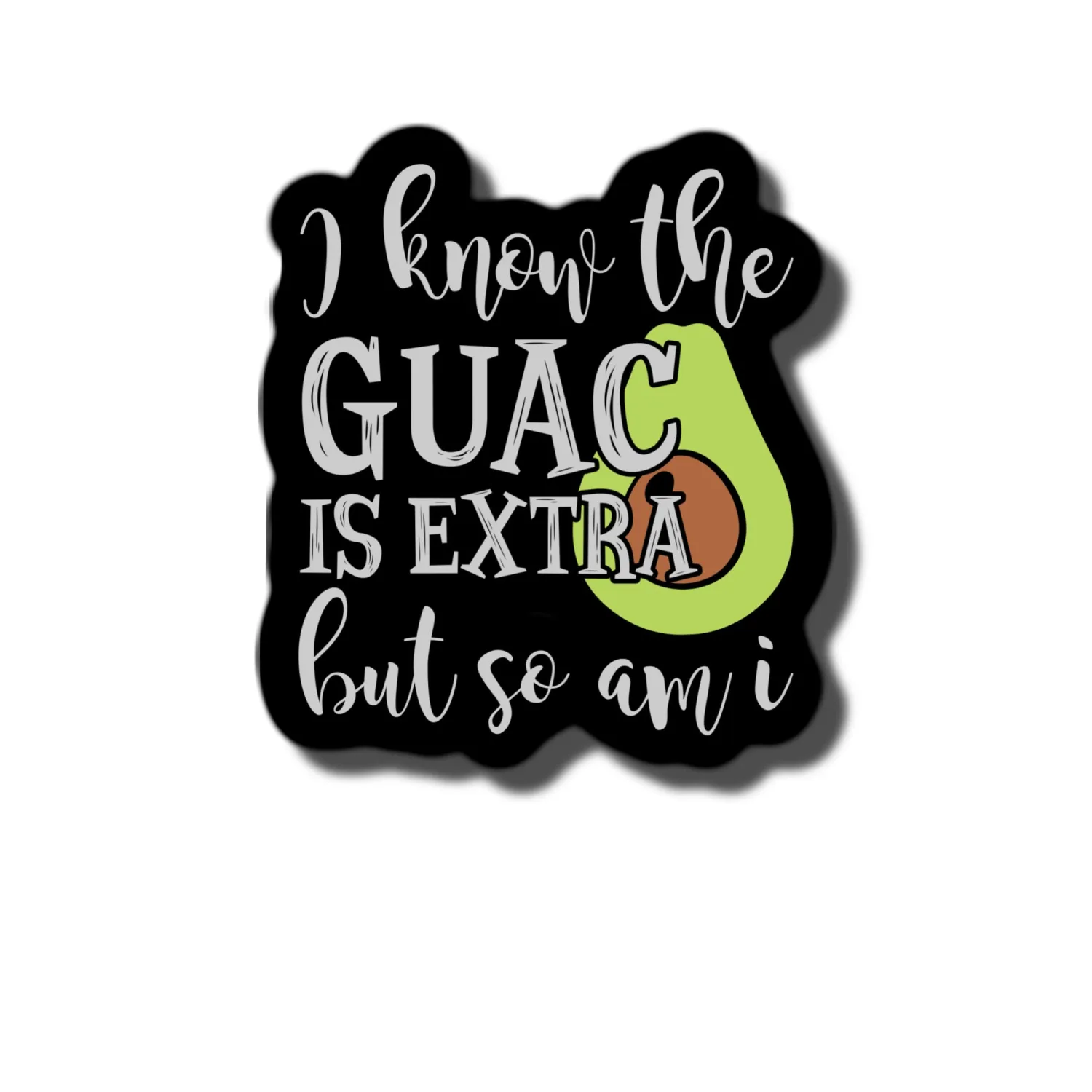 I Know The Guac Is Extra But So Am I Waterproof Sticker Decal