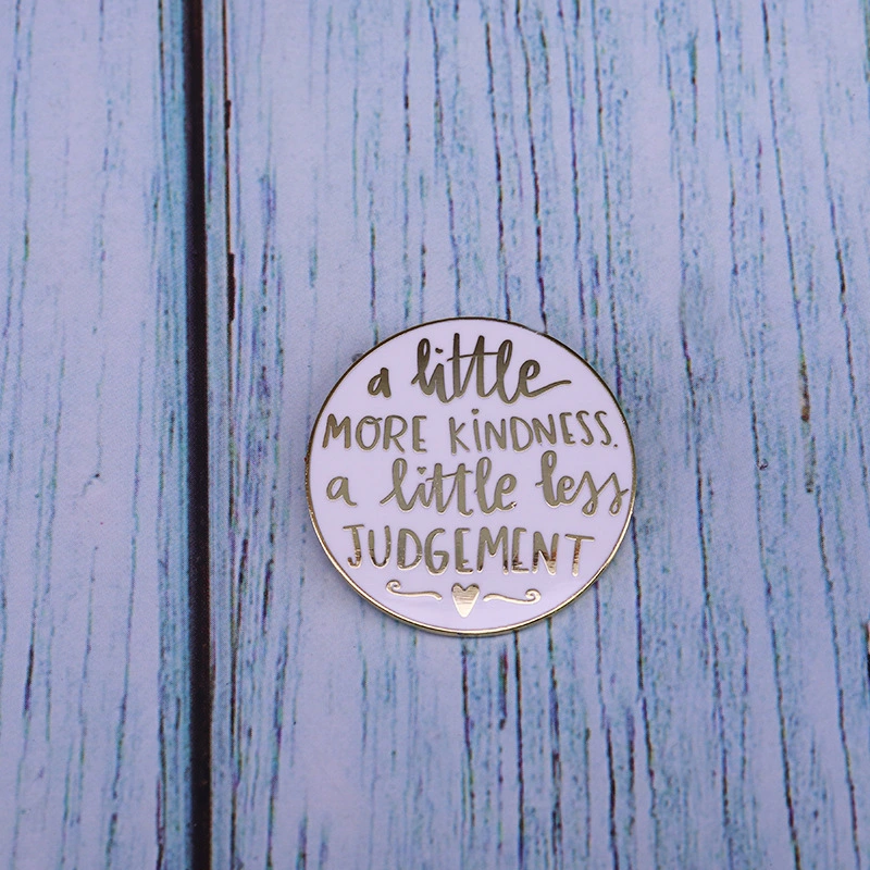 A Little More Kindness And A Little Less Judgment Round Letter Brooch