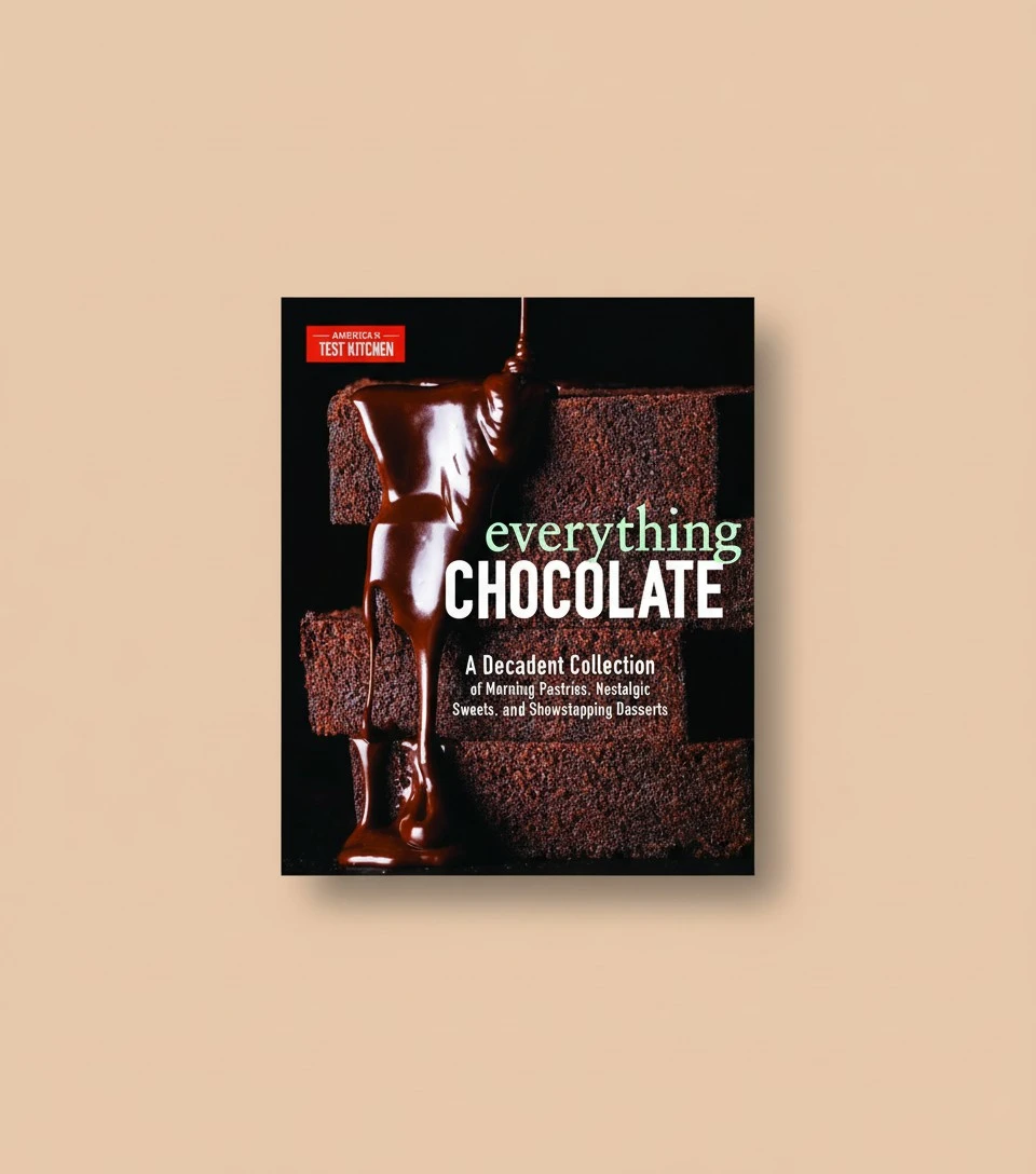 Everything Chocolate: A Decadent Collection of Morning Pastries, Nostalgic Sweets, and Showstopping Desserts