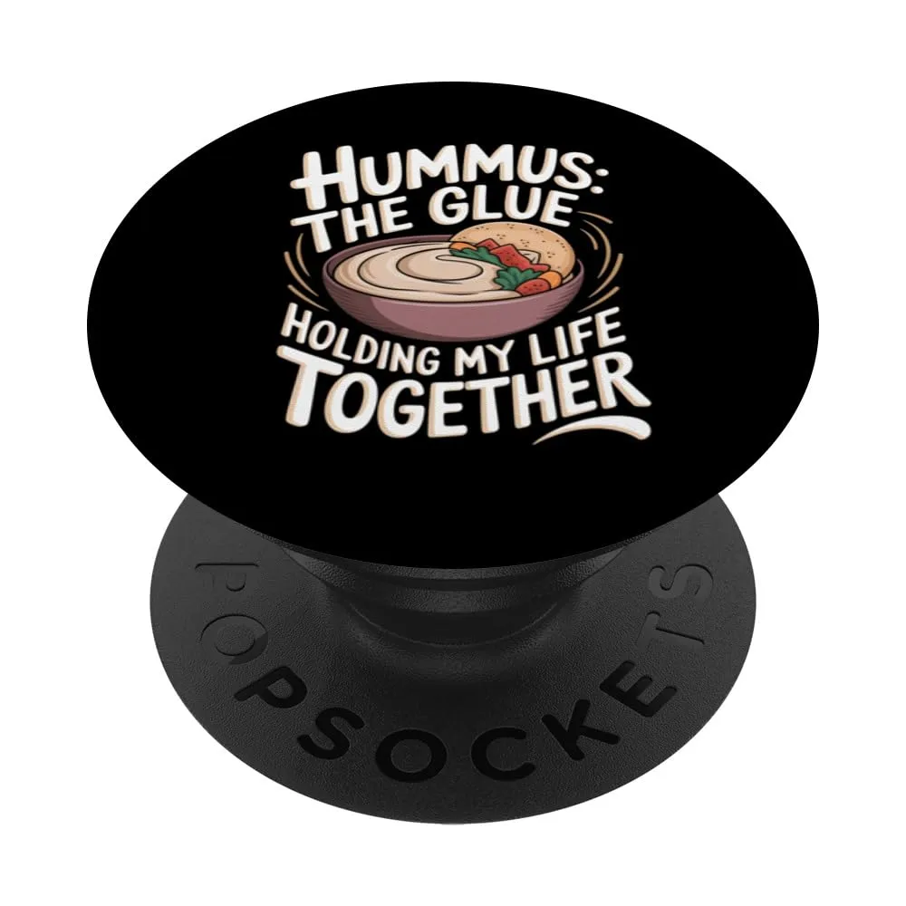 Hummus: The Glue Holding My Life Together PopSockets Adhesive PopGrip