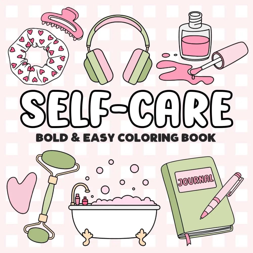 Self Care Bold and Easy Coloring Book: Cute and Cozy Designs of Glow Cosmetics, Skincare, Fashion, Girl Moments and Stuff | Big and Simple ... for Relaxation, Stress Relief and Self-help