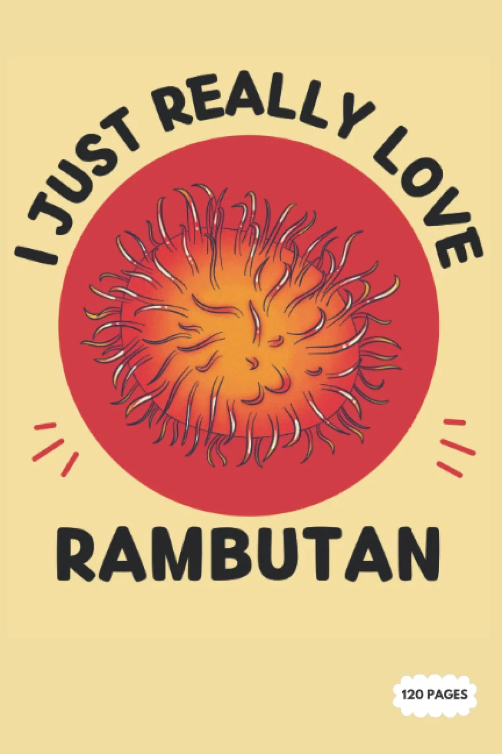 Notebook Journal: I Just Really Love Rambutan | College Ruled Lined Pages (Composition Book, Journal)