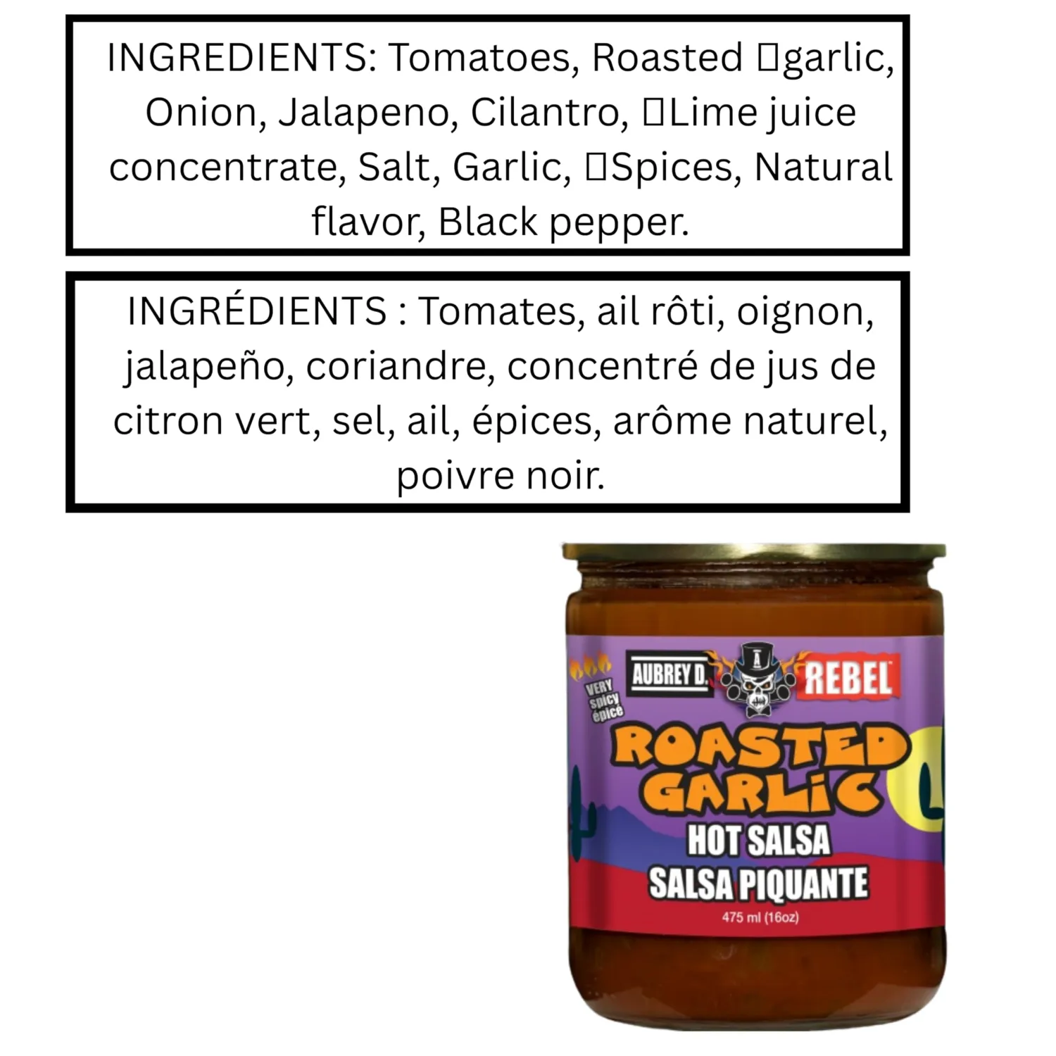 Aubrey D. Rebel Roasted Garlic Hot Salsa! Very Spicy! Tacos, Taquitos, Burritos, Enchiladas, Tamales And On Your Favourite Chicken Or Beef Or Any Dish The Needs Some Heat And Flavour. 475ml - 16oz
