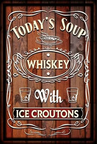 Today's Soup Whiskey with Ice Croutons Aluminum Signs Funny Tin Sign Metal Art Poster Gift Home Cafe Bar Wall Decor Room Door Accessories 12x16inch
