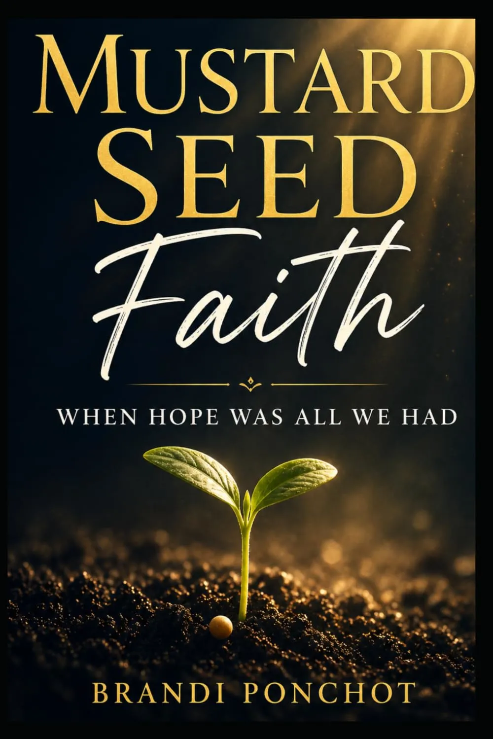 Mustard Seed Faith: When Hope Was All We Had