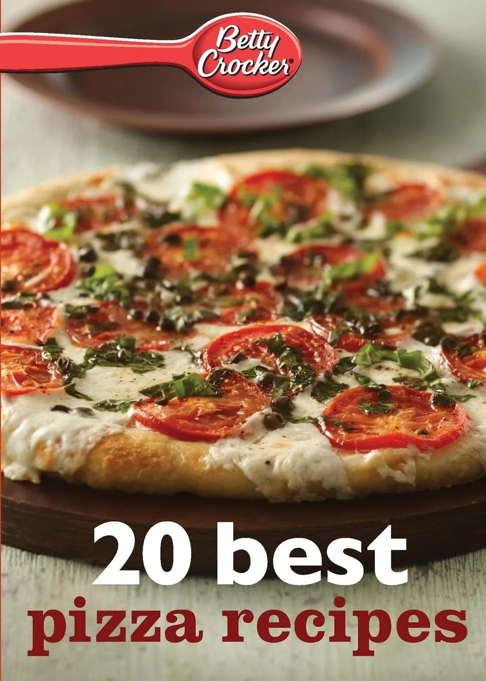 Betty Crocker 20 Best Pizza Recipes: Create Perfect Homemade Pizzas with Grilled, Gluten-Free, and Personalized Options―All Photographed (Betty Crocker eBook Minis, 4)